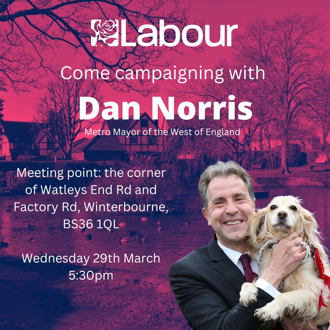 Campaigning with Dan Norris, Winterbourne, 29th March, 5:30pm.