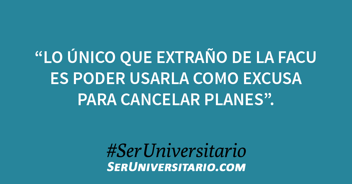 SerUniv's tweet photo. "Lo único que extraño de la facu es poder usarla como excusa para cancelar planes". #SerUniversitario https://t.co/qyebMqdydJ