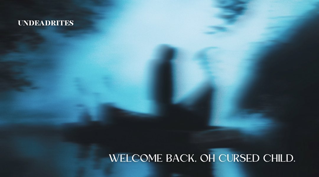 ⠀⠀
⠀⠀
     GHOST FiLES、NUMBER OO4.⠀ⵓ 
     Welcome Back、Oh Cursed Child。
⠀⠀ ͏⠀⠀⠀⠀
⠀⠀