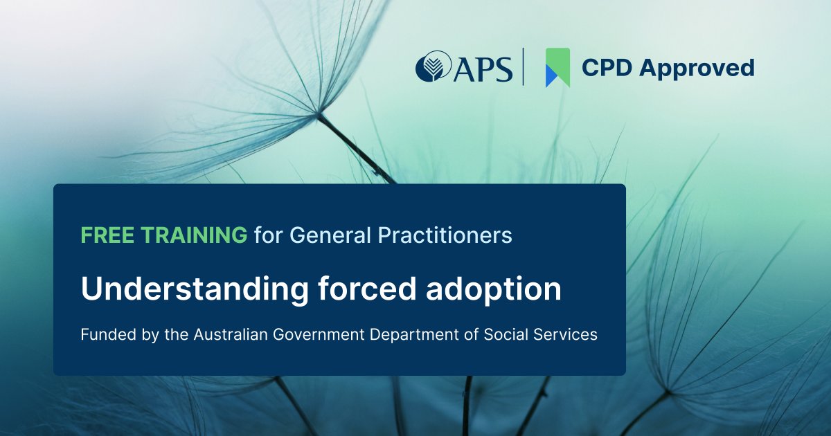 Forced adoption practices in Australia to the late 1970’s was widespread.
The APS has developed a 1-hour training module for GPs, to support their understanding of the impact of forced adoption practices, and assessment and treatment options. Visit psychology.org.au/fagp