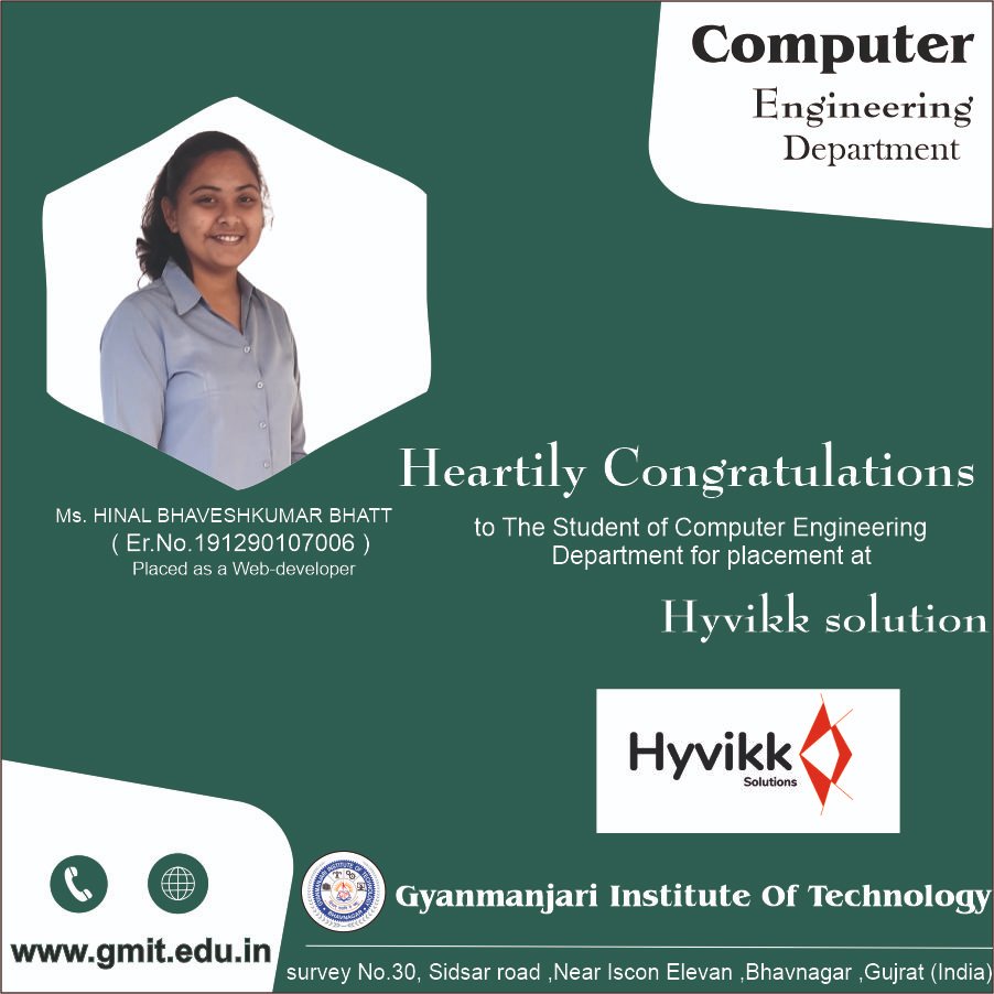 Heartily Congratulations Ms. Hinal Bhaveshkumar Bhatt Student Department of Computer Engineering for Placement at Hyvikk Solution – GMGC
#gyanmanajrigroupofcolleges #gmcc #Gmit #Engineering #GTU #mca #Bhavnagar #Bestcollege #computerengineering #computerscience #programming #bhfy