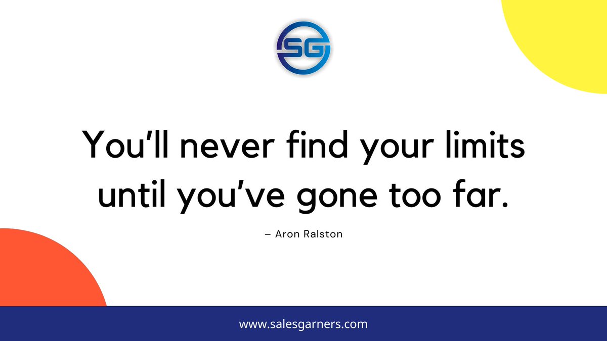 You’ll never find your limits until you’ve gone too far.
– Aron Ralston

Visit us:- salesgarners.com

#SalesGarners

#future #leadership #serviceproviders #b2bmarketing #b2bleadgeneration #mondaymotivation #2023goals