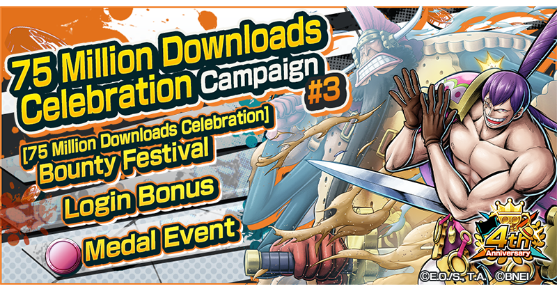 75 Million Downloads Celebration Campaign #3!

The 75 Million Downloads Celebration Campaign #3 is now on!
New Legendary Characters appear in the Bounty Festival and an Acquire Medals Event to create Event Medals is now on!

#BountyRush
#ONEPIECE