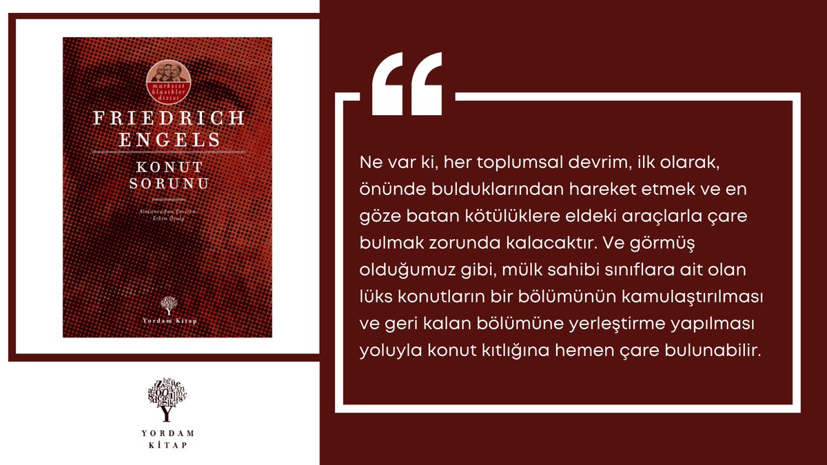 Engels'in bugün de güncelliğini koruyan kitabı: 'Konut Sorunu'. 
'... mülk sahibi sınıflara ait olan lüks konutların bir bölümünün kamulaştırılması ve geri kalan bölümüne yerleştirme yapılması yoluyla konut kıtlığına hemen çare bulunabilir.” #KonutSorunu