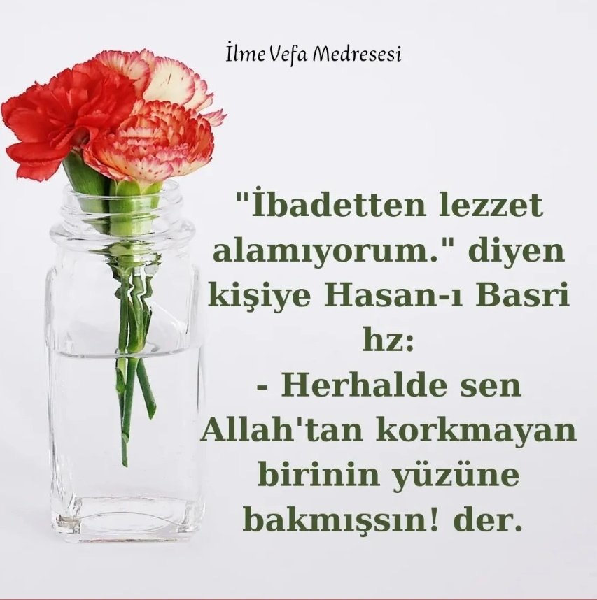 İbadetten lezzet alamıyorum diyen kişiye Hasan-ı Basri hz:
- Herhalde sen Allah'tan korkmayan birinin yüzüne bakmışsın! der.