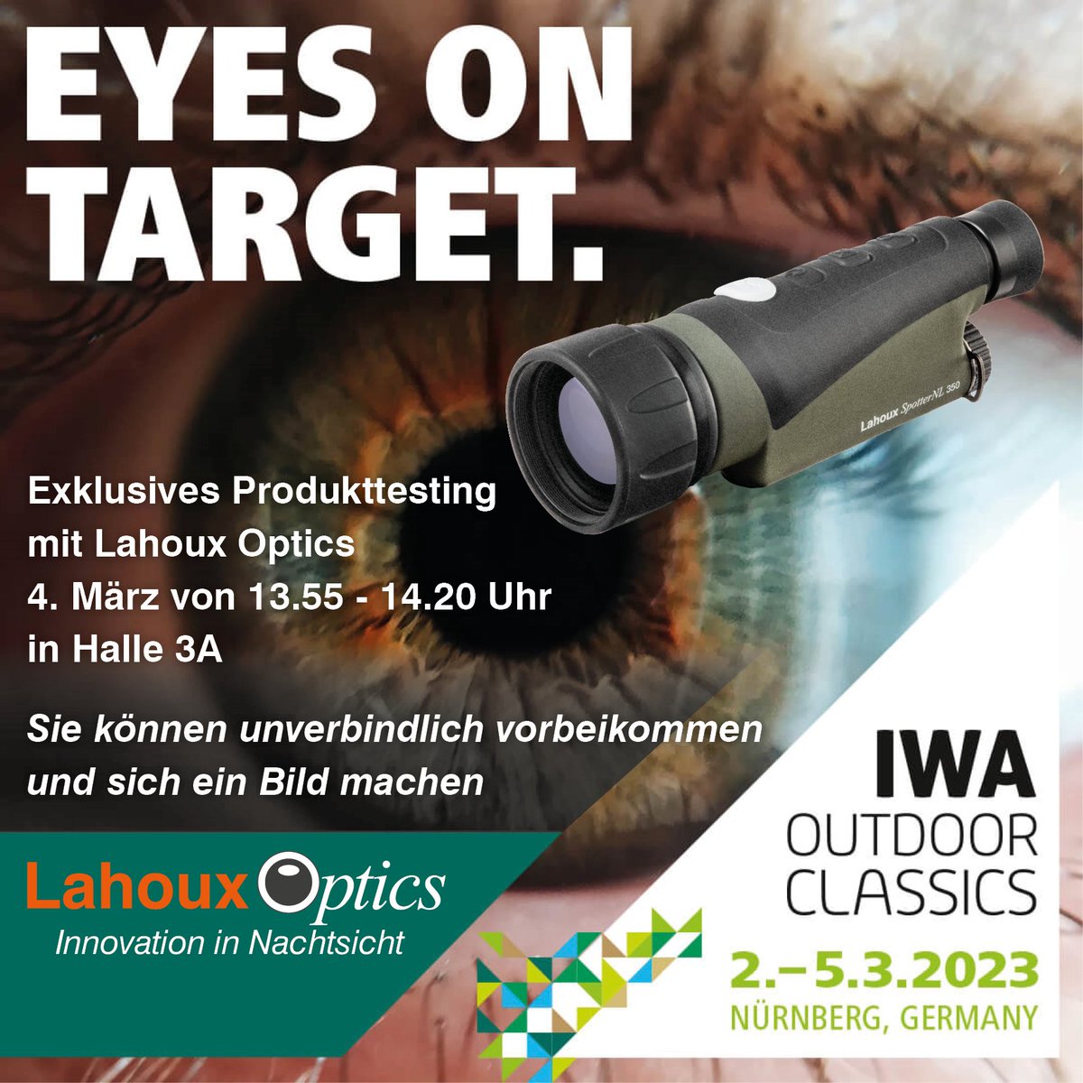 Exklusives Produkttesting 
mit Lahoux Optics
4. März von 13.55 - 14.20 Uhr 
in Halle 3A

Sie können unverbindlich vorbeikommen 
und sich ein Bild machen

lahouxoptics.com

#lahoux #lahouxoptics #wärmebild #wärmebildkamera
#wärmebildspotter #lahouxwärmebild #IWA2023