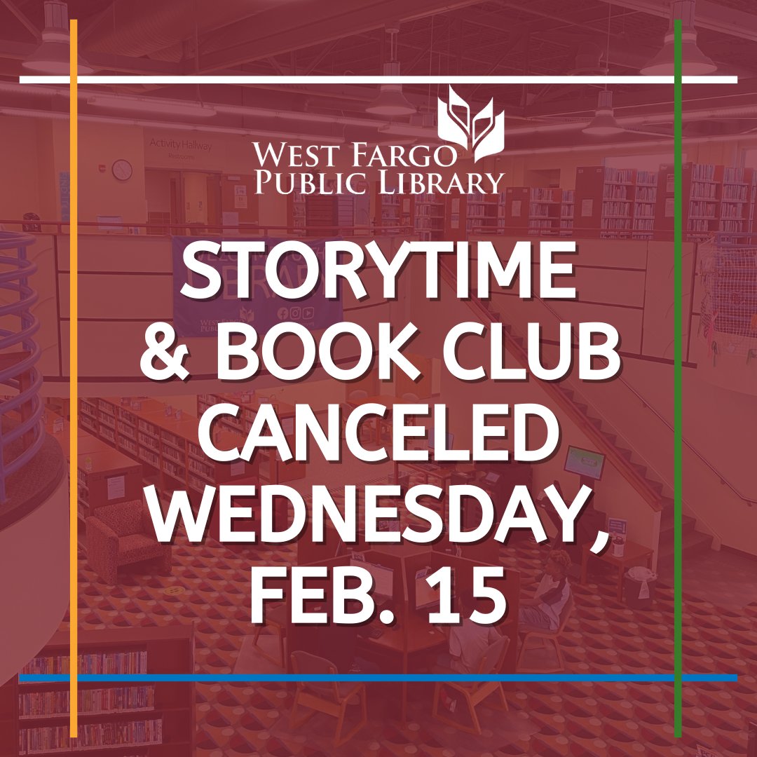 The #WestFargo Public Library's Wednesday Ready to Read Storytime, scheduled for 10:30 a.m., and Novel Afternoons Book Club, scheduled for 1 p.m., have been canceled due to weather.
