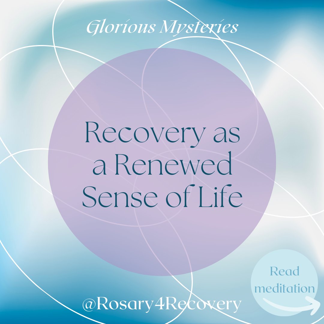 [1/9] Recovery as a Renewed Sense of Life [Glorious Mysteries]

In meditating on the #GloriousMysteries, we celebrate the glory and triumph of life over death.