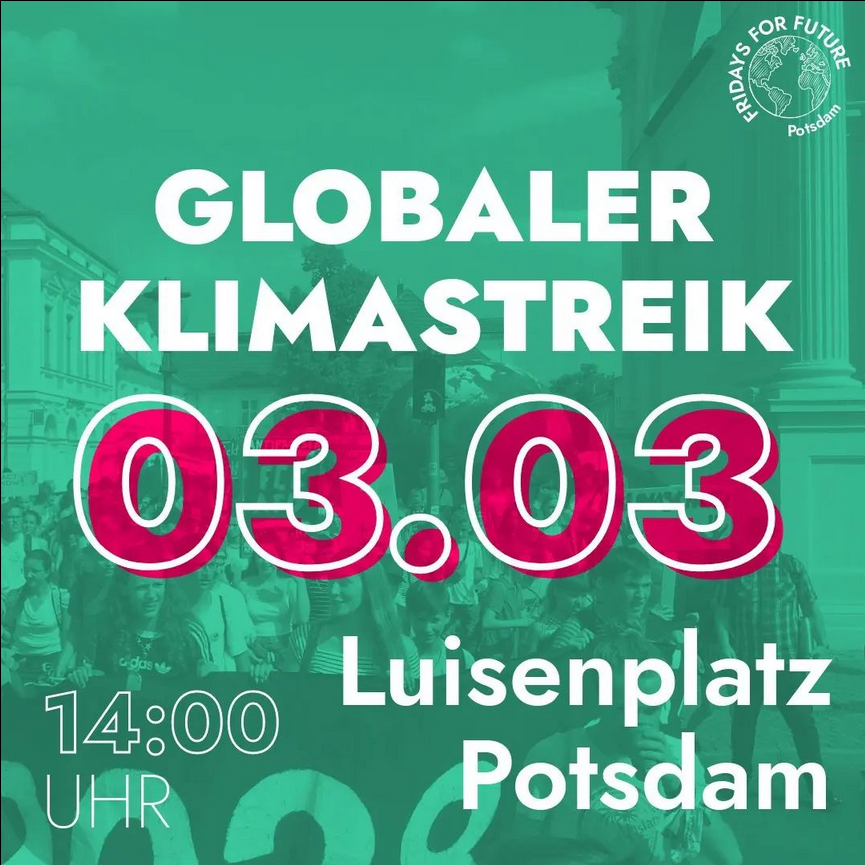 🔮Save the Date: 3.3. , 14 Uhr

🌎 Raus auf die Straße zum globalen Klimastreik!

Das Bündnis Solidarisches #Potsdam ist mit dabei:
✊Kommt in den antikapitalistischen Block für Klimagerechtigkeit!

👉Achtet auf nächste Ankündigungen!

#systemchangenotclimatechange

@FFFPotsdam