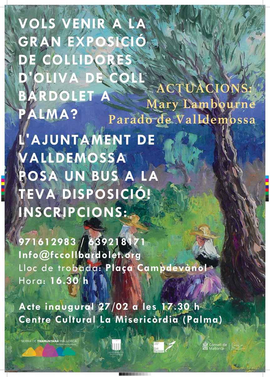 Vols venir a la gran exposició de collidores d'oliva de Coll Bardolet a Palma dia 27 de febrer a les 17:30h?
L'Ajuntament de Valldemossa posa un bus a la teva disposició a la Plaça Campdevànol a les 16:30h.
Inscripcions: 971612983/ 639218171
info@fccollbardolet.org