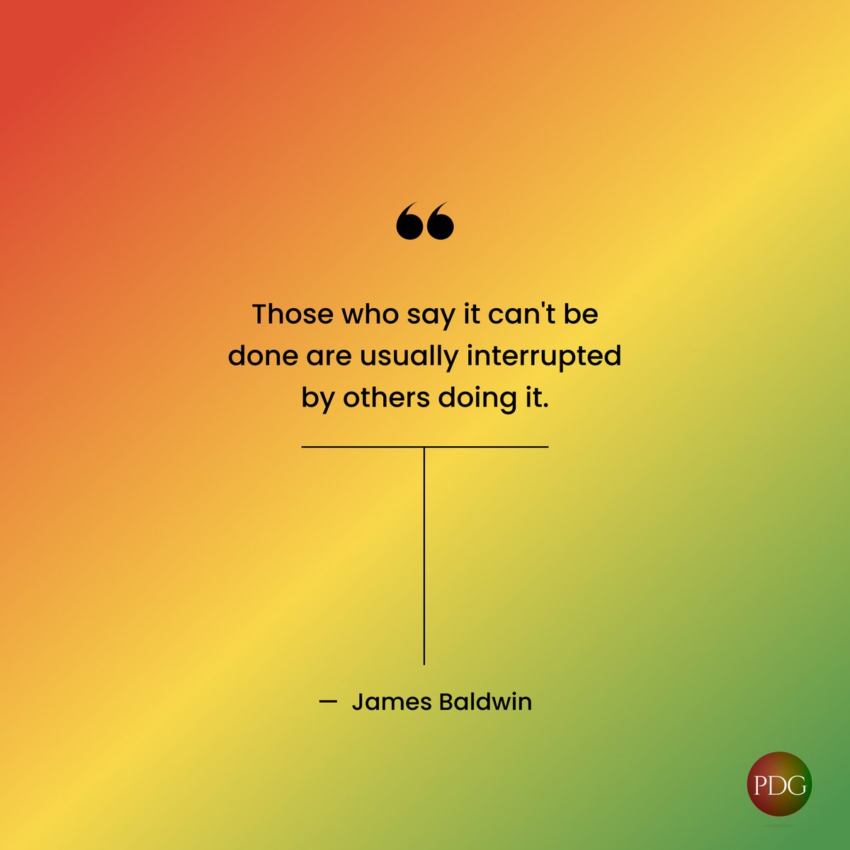 PeterDamonGroup's tweet photo. Whatever you desire to do, disrupt the naysayers by getting it done!  

#PDG #motivationalquote #inspiration #jamesbaldwin #blackhistorymonth
__________________
“Those who say it can’t be done are usually interrupted by others doing it.”  - James Baldwin https://t.co/WWSXA9C1Yp