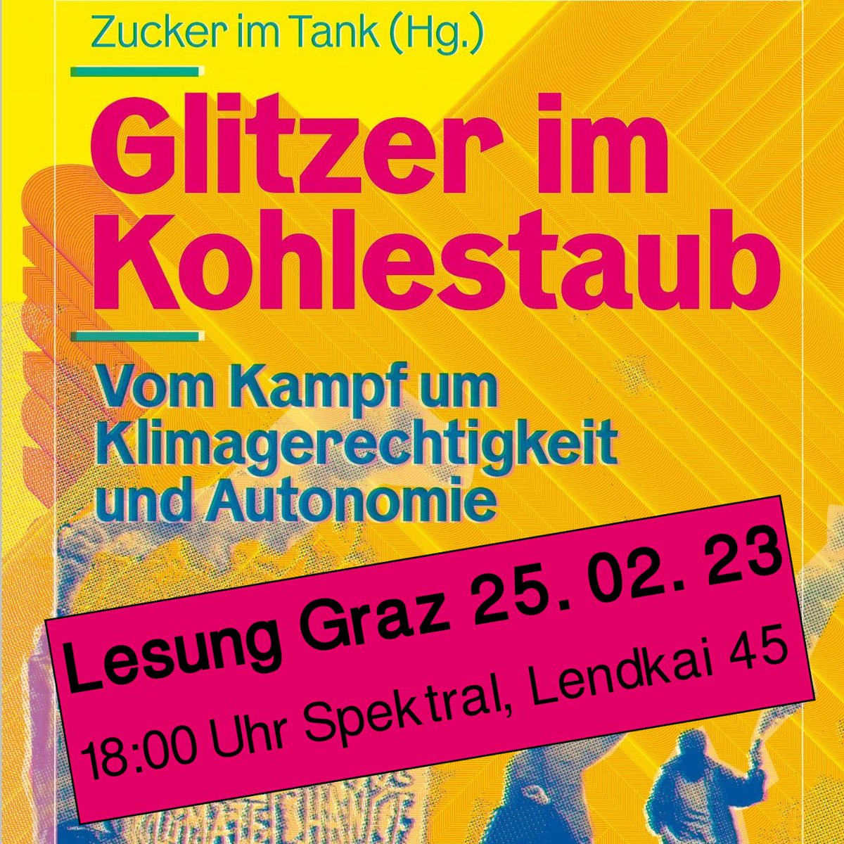 Wir freuen uns sehr das <a href="/zucker_im/">Zucker im Tank</a> Kollektiv bei uns begrüßen zu dürfen!!! :)

📙 Was: Lesung "Glitzer im Kohlestaub - Vom Kampf um Klimagerechtigkeit und Autonomie"

📅 Wann: Samstag, 25.02.2023 - 18:00

📍 Wo: Spektral, Lendkai 45 #graz

›› spektral.at/veranstaltunge…