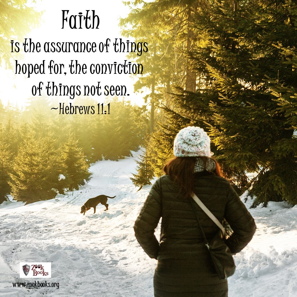 Faith is the assurance of things hoped for, the conviction of things not seen. ~Hebrews 11:1