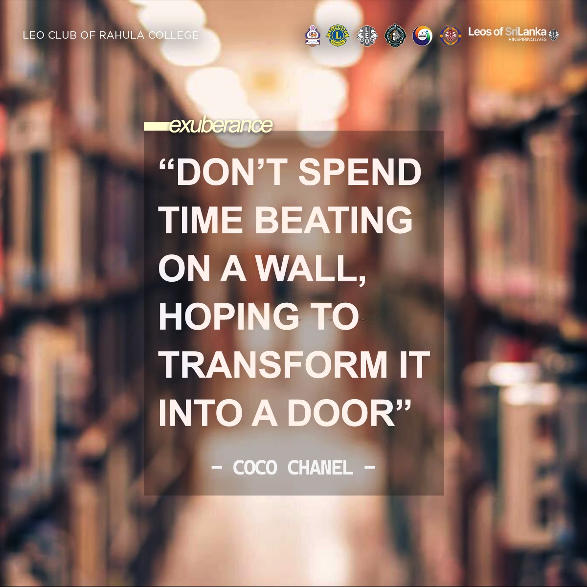 RahulaLeos's tweet photo. "Dont spend time beating on a wall, hoping to transform it into a door"
- Coco Chanel -

♥EXUBERANCE♥

#EmbraceHumanity✨
#RahulaLeos🧡💙
#LeoClubofRahulaCollege
#Rahulians
#A2Leos
#LeosofSriLanka https://t.co/jzMR27n578