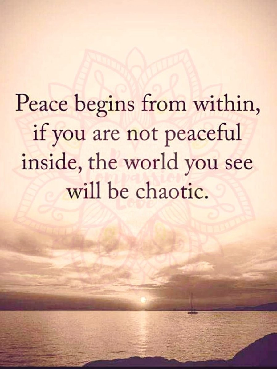 Peace begins from within, if you are not peaceful inside, the world you see will be chaotic. ~ #Peace