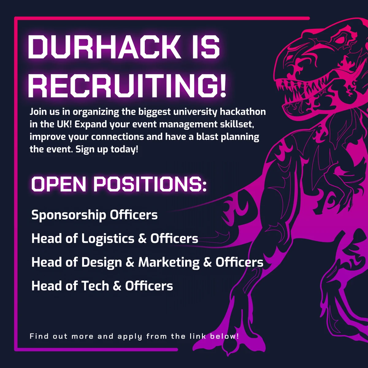 Durhack is Recruiting! 

Join us in organizing the biggest university hackathon in the UK! Expand your event management skillset, improve your connections and have a blast planning the event. Sign up today!

Open Positions: 

Sponsorship Officers
Head of Logistics & Officers
Head of Design & Marketing & Officers
Head of Tech & Officers

https://linktr.ee/durhack