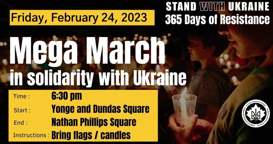 Join us and #WalkforUkraine  on February 24 at 6:30 pm.

Start: Yonge and Dundas Square
End: Nathan Philips Square

See you there !

#StandWithUkraine #StandUpForUkraine