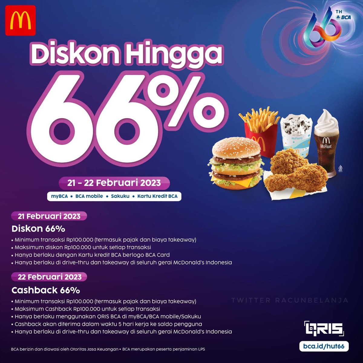 McDonald's Diskon Hingga 66% 🍟
Minimum transaksi Rp100.000 (termasuk pajak dan biaya take away) dan maksimum diskon/cashback Rp100.000

Berlaku Drive Thru dan Take Away
🗓️ 21 Februari 2023
Kartu Kredit BCA berlogo BCA Card
🗓️ 22 Februari 2023
QRIS di myBCA/BCA mobile/Sakuku