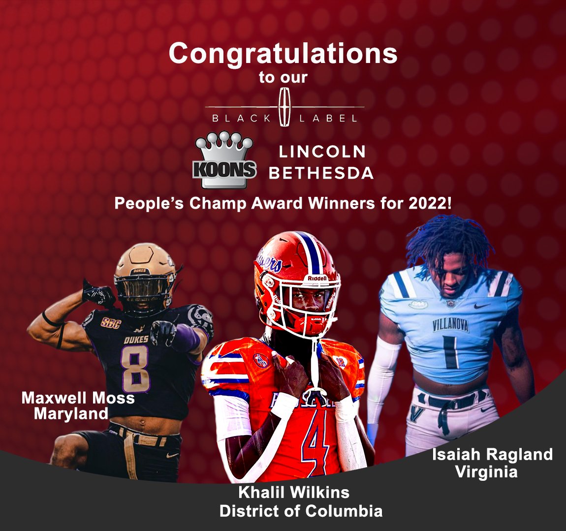 Congratulations to our Koons Lincoln of Bethesda People's Champ Award Winners!  You voted and told us who you thought had all the MOJO!   Here are your 2022 People's Champs for the DMV!   <a href="/kwilkins4_/">Khalil Wilkins</a> <a href="/zayraglandd/">zay💕</a> <a href="/maxmoss_/">Maxwell “ZR0” Moss👹⚡️</a> <a href="/CentrevilleFB/">Centreville Football</a> <a href="/roughridersfb_/">Roosevelt Football</a> <a href="/SpaldingFB/">Archbishop Spalding Football</a> <a href="/7NewsDC/">7News DC</a>
