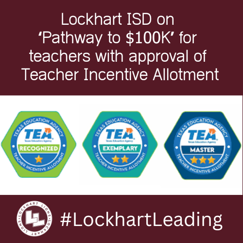 DISTRICT NEWS RELEASE - Lockhart ISD on ‘Pathway to $100K’ for teachers with approval of Teacher Incentive Allotment 
READ MORE AT:  
lockhartisd.link/PathwayTo100K