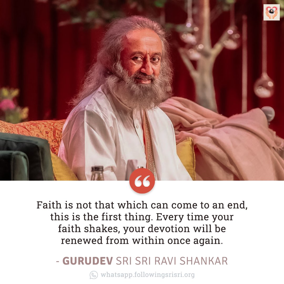 Faith is not that which can come to an end, this is the first thing. Every time your faith shakes, your devotion will be renewed from within once again. - Gurudev @SriSri #WisdomCookies