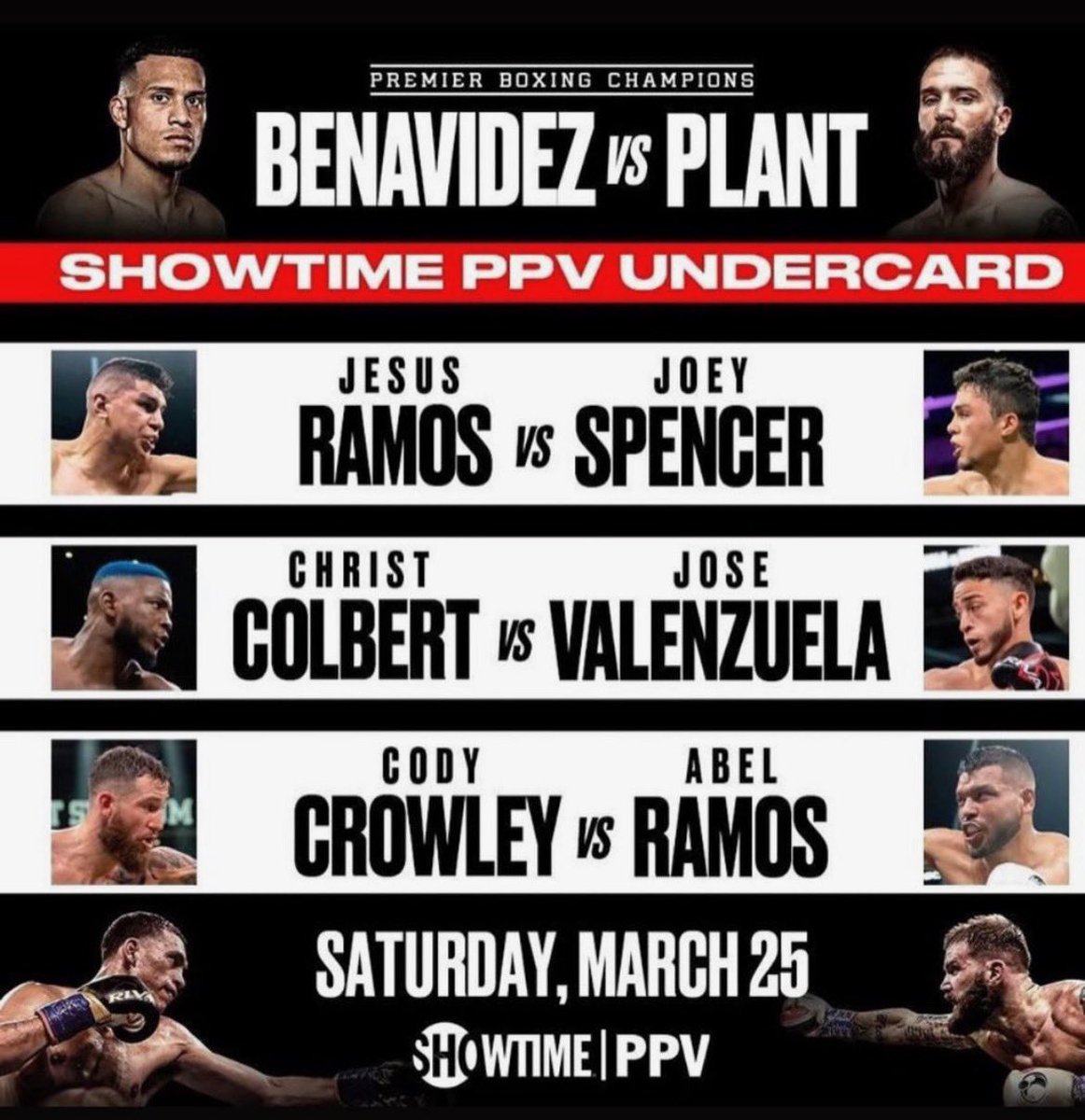 Official March 25, 2023 #Boxing 

Showtime PPV #PBC 

1. David Benavidez vs Caleb Plant #BenavidezPlant 

2. Jesus Ramos vs Joey Spencer #RamosSpencer 

3. Chris Colbert vs Jose Valenzuela #ColbertValenzuela 

4. Cody Crowley vs Abel Ramos #CrowleyRamos