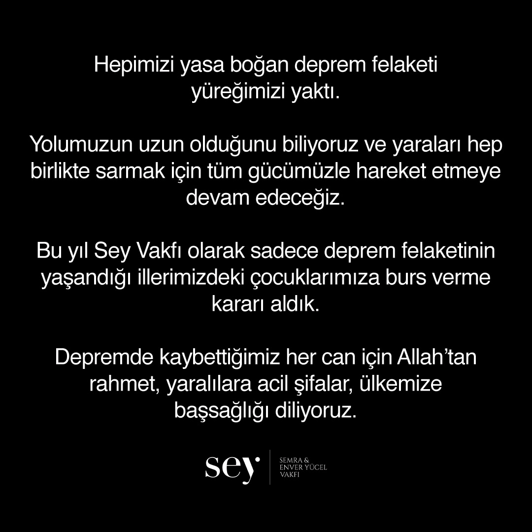 Hepimizi yasa boğan deprem felaketi yüreğimizi yaktı.

Bu yıl Sey Vakfı olarak sadece deprem felaketinin yaşandığı illerimizdeki çocuklarımıza burs verme kararı aldık. Burs ile ilgili detayları ilerleyen günlerde açıklayacağız.