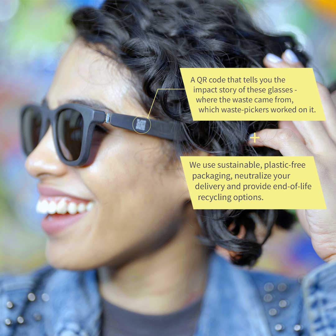 These sunglasses might be the most sustainable sunglasses you'll ever own, both environmentally and socially. 

There's actually a QR code on the side of the frames that tells you where the waste came from, which wastepickers worked on it and the entire impact that you're having.