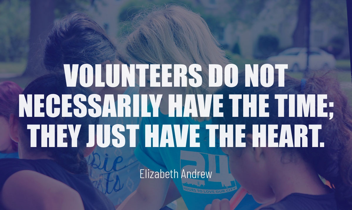 “Volunteers do not necessarily have the time; they just have the heart.” - Elizabeth Andrew, Author.  #ElizabethAndrew #volunteering patvanaalst.co.uk