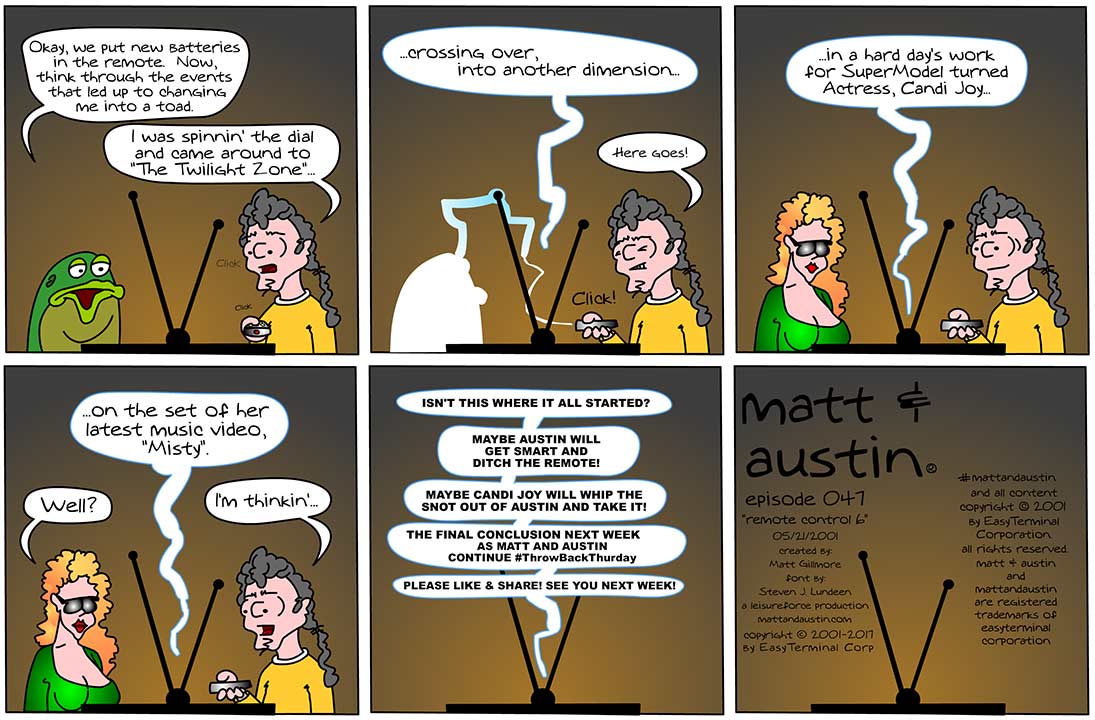 webcomicsetc's tweet photo. Matt And Austin - 047 - Remote Control 6, 05-21-2001

💥 #ThrowbackThursday #MattAndAustin #webcomic #funny #jokes #televisions #TVs #remotes #RemoteControls #batteries #supermodels #actresses #decisions #choices #lol #follow 👈

https://t.co/95XYwlkHOS https://t.co/pkARGjFhTB