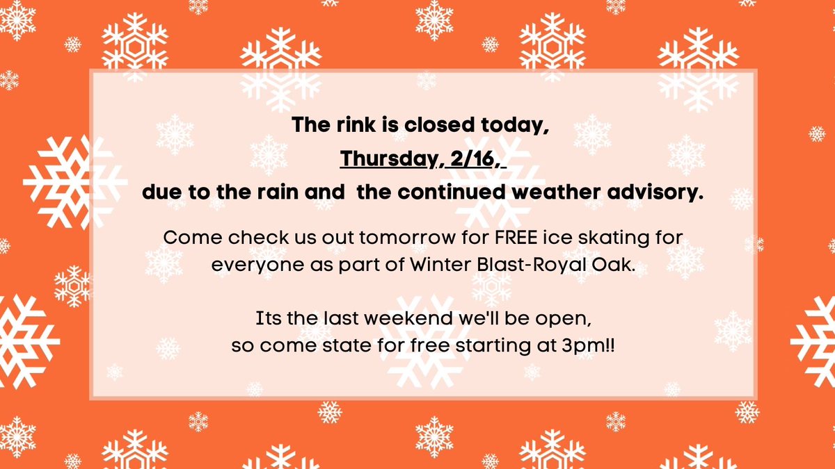 Due to high winds &amp; the continued weather advisory, the Rink will be closed today, Thursday, 2/16.
We look forward to seeing you for some free skating during <a href="/WinterBlast/">Winter Blast Royal Oak</a>! We will be open at 3pm on Friday, 2/17.