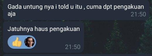 Gaada untungnya bilang i told u, itu cuma haus pengakuan, 
Totally agree about this !