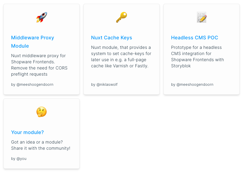 Dominic Klein (@elkmod) on Twitter photo The <a href="/shopware/">Shopware</a> Frontends documentation just received a dedicated section for modules provided by the community - shopware-frontends-docs.vercel.app/resources/comm…
It's still small, but growing - check it out!
<a href="/mees_0182/">meeshoogendoorn</a> <a href="/newGenNerd1/">Niklas Wolf</a> <a href="/nuxt_js/">Nuxt</a> <a href="/ShopwareDevs/">Shopware Developers</a> The <a href="/shopware/">Shopware</a> Frontends documentation just received a dedicated section for modules provided by the community - shopware-frontends-docs.vercel.app/resources/comm…
It's still small, but growing - check it out!
<a href="/mees_0182/">meeshoogendoorn</a> <a href="/newGenNerd1/">Niklas Wolf</a> <a href="/nuxt_js/">Nuxt</a> <a href="/ShopwareDevs/">Shopware Developers</a>