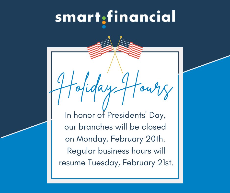 Please note: All Smart Financial locations will be closed on Monday, February 20th in honor of Presidents' Day.