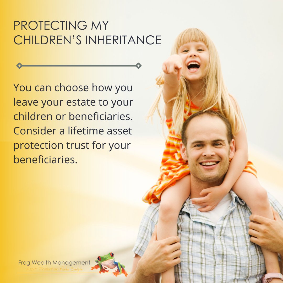 Frogwealth's tweet image. You have a choice in how you leave your inheritance to your beneficiaries, such as your children.
For your beneficiaries, think about creating a lifetime asset protection trust.
