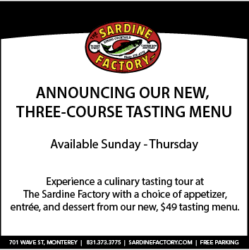 Join us at The Sardine Factory Sunday - Thursday and experience our new, three-course tasting menu with a choice of appetizer, entrée, and dessert for $49. 

Visit sardinefactory.com or call 831.373.3775 to make your reservation. 
.
.
.
#SardineFactory #CanneryRow #Monterey