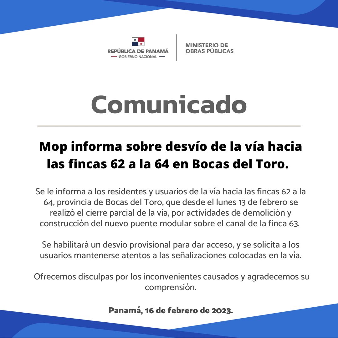 Se le informa a los usuarios de la via hacia las fincas 62 a la 64, provincia de Bocas del Toro, que desde el lunes 13 de febrero se realizó el cierre parcial de la vía, por actividades de demolición y construcción del nuevo puente modular sobre el canal de la finca 63.