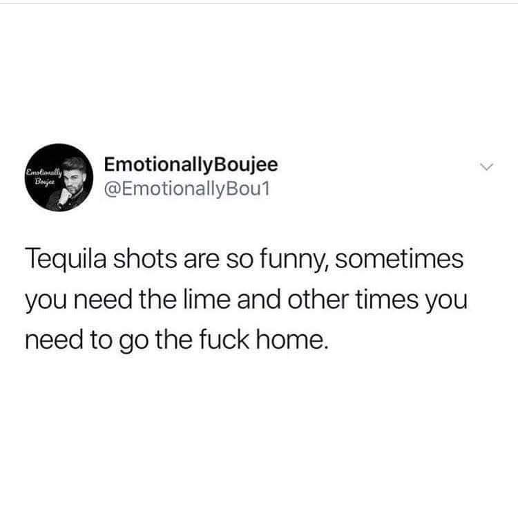Men, if that girl you've been talking to enjoys drinking tequila, just fucking cut her out of your life. She's nuts and will hurt you. This is my scientific experience