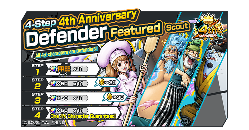 4-Step Class Featured Scout!

Celebrating the 4th Anniversary, a Class Featured Scout is now on! The first step is free!
All 4★ Characters are Defenders! 
Now's your chance to get Defenders like "First Act as a Married Couple Charlotte Pudding"!

#BountyRush
#ONEPIECE