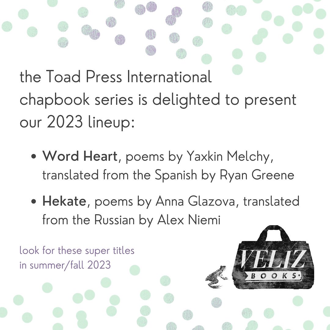 We are so excited to share our 2023 Toad Press International chapbook series selections!

WORD HEART, poems by Yaxkin Melchy, translated by Ryan Greene
HEKATE, poems by Anna Glazova, translated by Alex Niemi