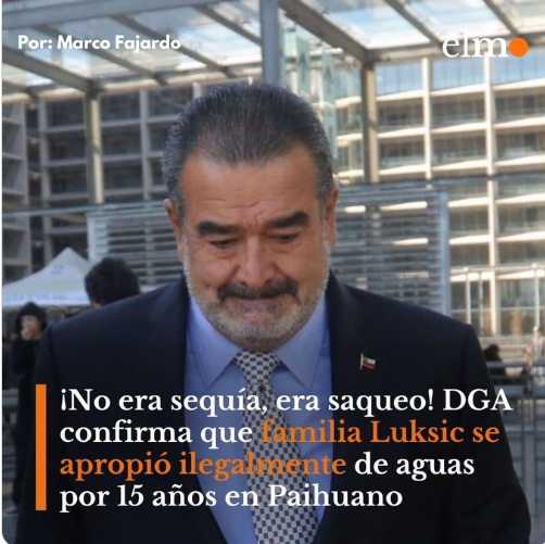 Luksic, desvió, acumuló y canalizó ilegalmente x 15 años aguas de precordilleranas de Paihuano, en el valle de Elqui, Región de Coquimbo.