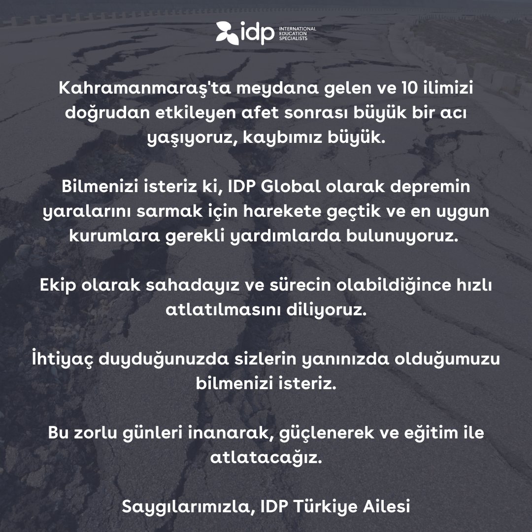idpturkiye's tweet photo. Kahramanmaraş'ta meydana gelen ve 10 ilimizi doğrudan etkileyen afet sonrası büyük bir acı yaşıyoruz, kaybımız büyük.

Bu zorlu günleri inanarak, güçlenerek ve eğitim ile atlatacağız.

Saygılarımızla, IDP Türkiye Ailesi https://t.co/UCXXwcZivc