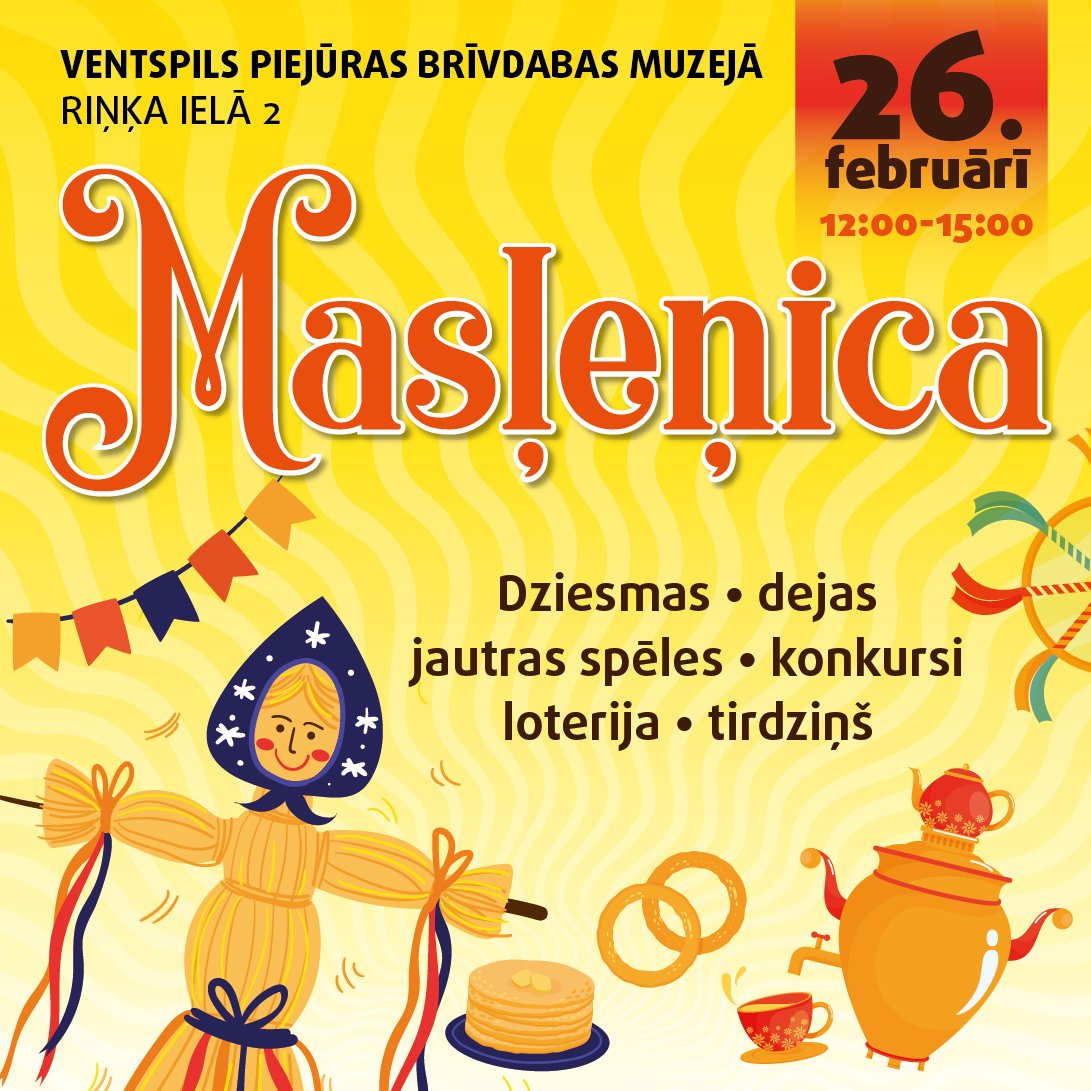 26.februārī, no 12:00-15:00, Piejūras brīvdabas muzejā Masļeņica! Muzejs atvērts no 11:00-16:00. Ieeja ar muzeja biļetēm.