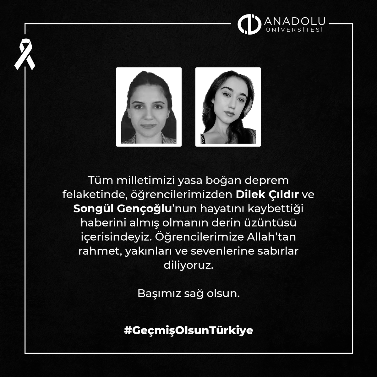 Tüm milletimizi yasa boğan deprem felaketinde, öğrencilerimizden Dilek Çıldır ve Songül Gençoğlu'nun hayatını kaybettiği haberini almış olmanın derin üzüntüsü içerisindeyiz. Öğrencilerimize Allah'tan rahmet, yakınları ve sevenlerine sabırlar diliyoruz.

Başımız sağ olsun.