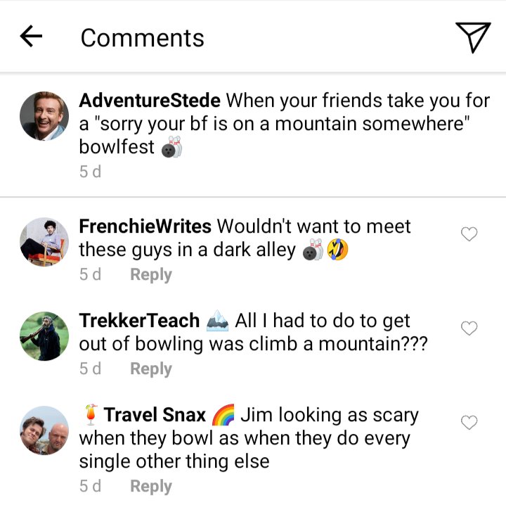 Stede's IG comments section.
Frenchie: wouldn't want to meet these guys in a dark alley
Ed: all i had to do to get out of bowling was climb a mountain??
Lucius: Jim looking as scary when they bowl as when they do every single other thing else