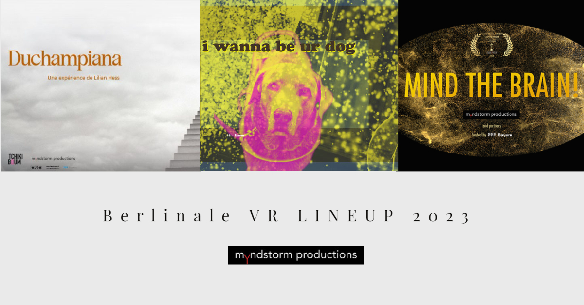 At the <a href="/berlinale/">Berlinale</a> 2023, our member <a href="/myndstorm/">myndstorm productions 📯</a> presents their current #VR productions in attendance of the directors &amp; creators Lilian Hess, Oliver Czeslik and Kathrin Brunner:
🎥 "i wanna be ur dog"
🎥 "Duchampiana VR"
🎥 "Mind the Brain!"

👉 Feb 20, 2023 - 2pm, Potsdamer Platz
