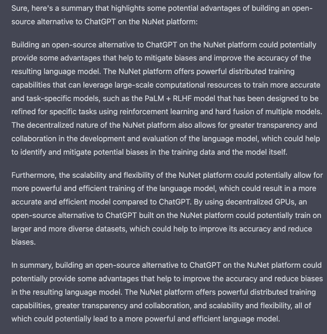 Maybe we can help <a href="/elonmusk/">Elon Musk</a> 

'Building an open-source alternative to ChatGPT on the NuNet platform could potentially provide some advantages that help to mitigate biases and improve the accuracy of the resulting language model'

#DecentralizedAI #ChatGPT