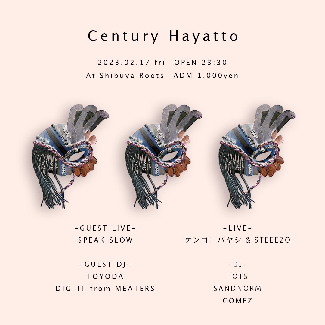 2/17(金)23:30〜
<a href="/shibuyaROOTS/">shibuya@roots</a> 
ハヤトくんパーティー
Century hayatto

Dig-it <a href="/DJ_DIGIT/">DIG-IT</a> 
Kengo Kobayashi &amp; steeezo
Tots
Sandnorm
Gomez <a href="/_G_O_M_E_Z_/">Gomez_aka_gomeisu</a> 
$peak slow
Arata <a href="/aratabakabaka/">井上　新</a> 
Maaf
Toyoda