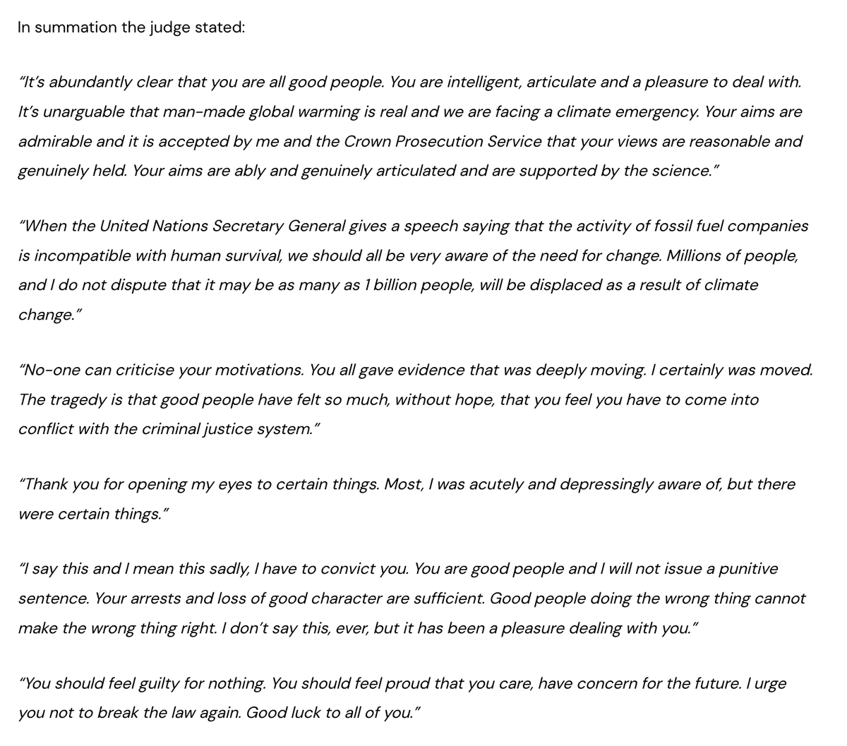 Wow!

The judge's summation after 7x Just Stop Oil supporters were found guilty of aggravated trespass is simply extraordinary:

"You should feel guilty for nothing. You should feel proud that you care, have concern for the future."

Read it in full...

juststopoil.org/2023/02/16/you…