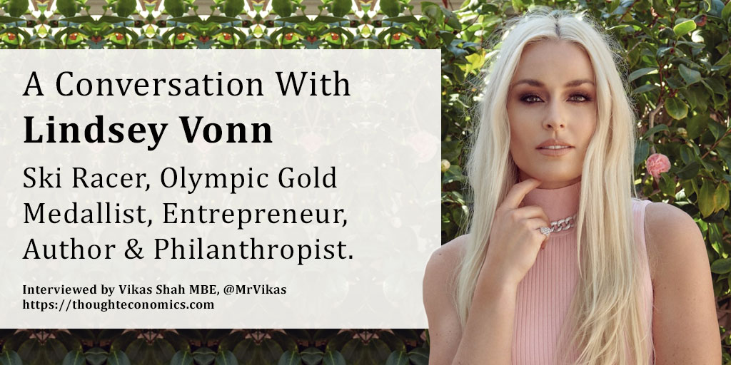 I speak to <a href="/lindseyvonn/">lindsey vonn</a> ski racer, Olympic Gold Medallist, entrepreneur, author &amp; philanthropist. We talk about what it takes to succeed, conquer fear, and how she’s now empowering the future generation through the Lindsey Vonn Foundation.  

thoughteconomics.com/lindsey-vonn/